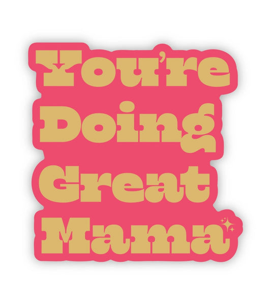 You’re Doing Great Mama Sticker